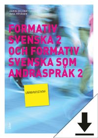 Formativ svenska 2 och Formativ svenska som andraspråk 2 Lärarhandledning (nedladdningsbar); Carin Eklund, Inna Rösåsen; 2018