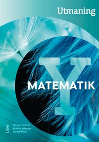 Matematik Y Utmaning; Lennart Undvall, Kristina Johnson, Conny Welén; 2018