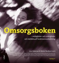 Omsorgsboken : möjligheter och svårighetervid intellektuell funktionsnedsättning; Lena Söderman, Mårten Nordlund; 2019