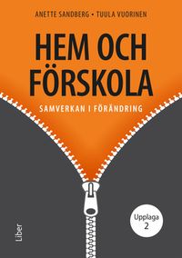 Hem och förskola : samverkan i förändring; Anette Sandberg, Tuula Vuorinen; 2020