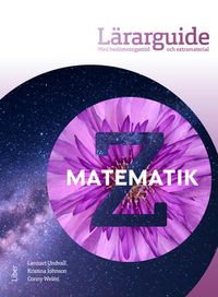 Matematik Z Lärarguide; Lennart Undvall, Kristina Johnson, Conny Welén; 2019