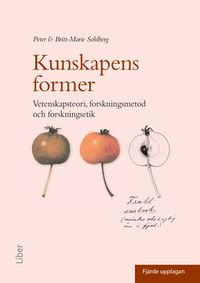 Kunskapens former : vetenskapsteori, forskningsmetod och forskningsetik; Peter Sohlberg, Britt-Marie Sohlberg; 2019