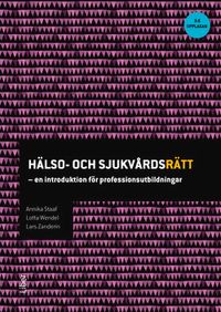 Hälso- och sjukvårdsrätt : en introduktion för professionsutbildningar; Annika Staaf, Lotta Wendel, Lars Zanderin; 2018