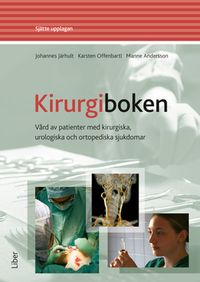 Kirurgiboken : vård av patienter med kirurgiska, urologiska och ortopediska sjukdomar; Johannes Järhult, Karsten Offenbartl, Manne Andersson; 2019