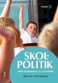 Skolpolitik : från riksdagshus till klassrum; Maria Jarl, Linda Rönnberg; 2019