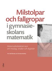 Milstolpar och fallgropar i gymnasieskolans matematik; Per-Olof Bentley, Christine Bentley; 2021