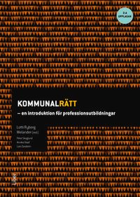 Kommunalrätt : en introduktion för professionsutbildningar; Lotti Rydberg Welander, Petter Skoglund, Annika Staaf, Lars Zanderin; 2019