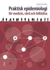 Praktisk epidemiologi : för medicin, vård och folkhälsa; Jonas Björk; 2019