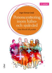 Personcentrering inom hälso- och sjukvård; Inger Ekman; 2020