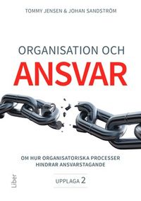 Organisation och ansvar : om hur organisatoriska processer hindrar ansvarstagande; Tommy Jensen, Johan Sandström; 2019
