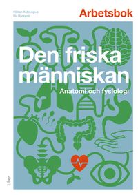 Arbetsbok : den friska människan; Håkan Aldskogius, Bo Rydqvist; 2019