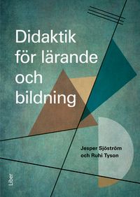 Didaktik för lärande och bildning; Jesper Sjöström, Ruhi Tyson; 2022