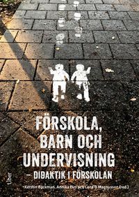 Förskola, barn och undervisning : didaktik i förskolan; Kerstin Bäckman, Annika Elm, Lena O. Magnusson; 2020