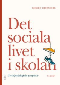 Det sociala livet i skolan : socialpsykologiska perspektiv; Robert Thornberg; 2020