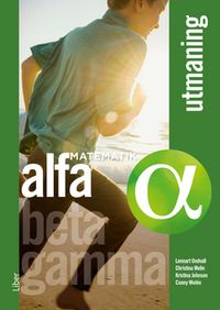 Matematik Alfa Utmaning; Lennart Undvall, Christina Melin, Kristina Johnson, Conny Welén, Kerstin Dahlin; 2019