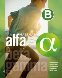 Matematik Alfa B-boken; Lennart Undvall, Christina Melin, Kristina Johnson, Conny Welén, Kerstin Dahlin; 2019