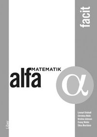 Matematik Alfa Facit; Lennart Undvall, Christina Melin, Kristina Johnson, Conny Welén, Stina Åkerblom; 2019