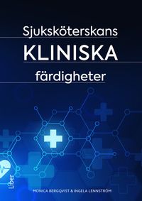 Sjuksköterskans kliniska färdigheter; Monica Bergqvist, Ingela Lennström; 2024