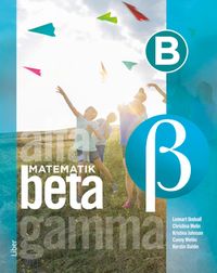 Matematik Beta B-boken; Lennart Undvall, Christina Melin, Kristina Johnson, Conny Welén, Kerstin Dahlin; 2020