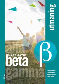 Matematik Beta Utmaning; Lennart Undvall, Christina Melin, Kristina Johnson, Conny Welén, Kerstin Dahlin; 2020