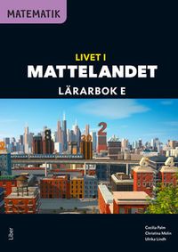 Matematik Livet i Mattelandet Lärarbok E; Cecilia Palm, Christina Melin, Ulrika Lindh; 2021