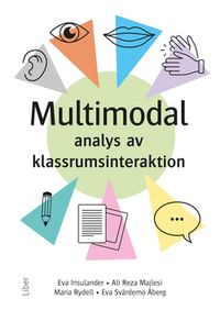 Multimodal analys av klassrumsinteraktion; Eva Insulander, Maria Rydell, Ali Majlesi, Eva Svärdemo Åberg; 2021