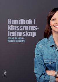 Handbok i klassrumsledarskap; Jonas Nilsson, Martin Karlberg; 2020