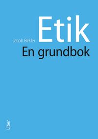 Etik - en grundbok; Jacob Birkler; 2020