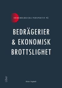 Kriminologiska perspektiv på bedrägerier och ekonomisk brottslighet; Oskar Engdahl; 2022