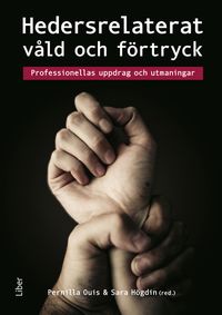 Hedersrelaterat våld och förtryck : Professionellas uppdrag och utmaningar; Pernilla Ouis, Sara Högdin; 2024