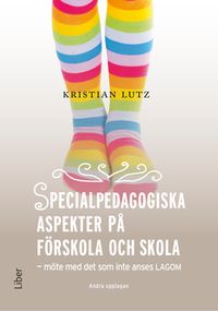 Specialpedagogiska aspekter på förskola och skola; Kristian Lutz; 2021