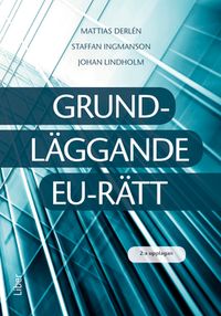 Grundläggande EU-rätt; Mattias Derlén, Staffan Ingmanson, Johan Lindholm; 2021