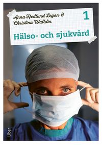 Hälso- och sjukvård 1 Fakta och uppgifter; Anna Hedlund Leijon, Christina Walldin; 2021