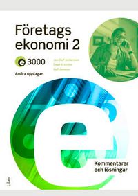 E3000 Företagsekonomi 2 Kommentarer och lösningar; Jan-Olof Andersson, Cege Ekström, Rolf Jansson; 2022