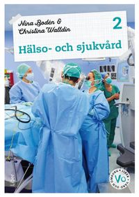 Hälso- och sjukvård 2 Fakta och uppgifter; Nina Bodén, Christina Walldin; 2022