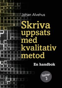 Skriva uppsats med kvalitativ metod : en handbok; Johan Alvehus; 2023