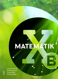 Matematik X B-boken; Lennart Undvall, Kristina Johnson, Conny Welén, Sara Ramsfeldt; 2022