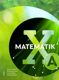 Matematik X A-boken; Lennart Undvall, Kristina Johnson, Conny Welén, Sara Ramsfeldt; 2022