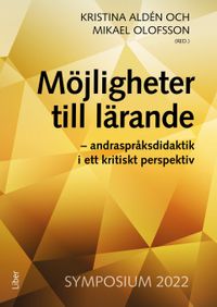 Möjligheter till lärande : andraspråksdidaktik i ett kritiskt perspektiv; Kristina Aldén, Mikael Olofsson; 2022