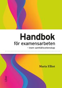 Handbok för examensarbeten inom samhällsvetenskap; Maria Elliot; 2022