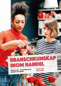 Branschkunskap inom handel Fakta och uppgifter; Marianne Feldt, Gunilla Eek, Anders Pihlsgård; 2022