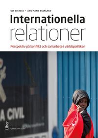 Internationella relationer : Perspektiv på konflikt och samarbete i världspolitiken; Ulf Bjereld, Ann-Marie Ekengren; 2023