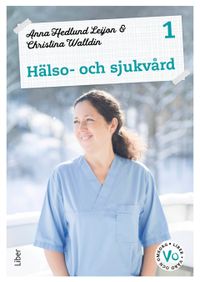 Hälso- och sjukvård 1 Fakta och uppgifter; Anna Hedlund Leijon, Christina Walldin; 2023