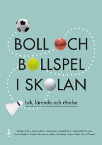 Boll och bollspel i skolan : lek, lärande och rörelse; Suzanne Lundvall; 2023