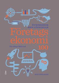 Företagsekonomi 100 Övningsbok med lösningar; Per-Hugo Skärvad; 2024