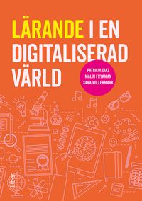 Lärande i en digitaliserad värld; Patricia Diaz, Malin Frykman, Sara Willermark; 2023