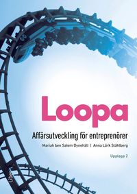 Loopa Affärsutveckling för entreprenörer; Mariah ben Salem Dynehäll, Anna Lärk Ståhlberg; 2024