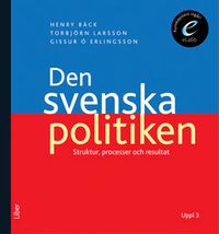Den svenska politiken : Strukturer, processer och resultat; Henry Bäck, Torbjörn Larsson, Gissur Erlingsson; 2011