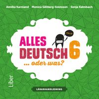 Alles Deutsch 6 Lärarhandledning cd; Annika Karnland, Sonja Kalmbach, Monica Sällberg-Svensson, Lena Gottschalk; 2014