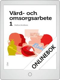 Vård- och omsorgsarbete 1 Digitalbok Grupplicens 12 mån; Gudrun Arvidsson; 2012